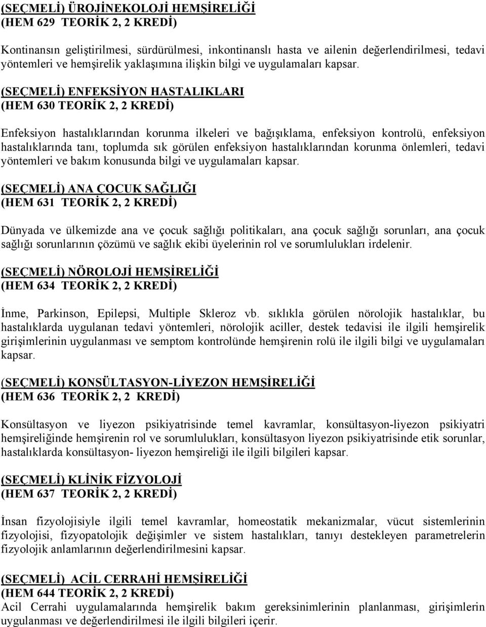 (SEÇMELİ) ENFEKSİYON HASTALIKLARI (HEM 630 TEORİK 2, 2 KREDİ) Enfeksiyon hastalıklarından korunma ilkeleri ve bağışıklama, enfeksiyon kontrolü, enfeksiyon hastalıklarında tanı, toplumda sık görülen