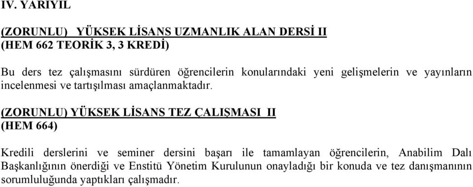 (ZORUNLU) YÜKSEK LİSANS TEZ ÇALIŞMASI II (HEM 664) Kredili derslerini ve seminer dersini başarı ile tamamlayan