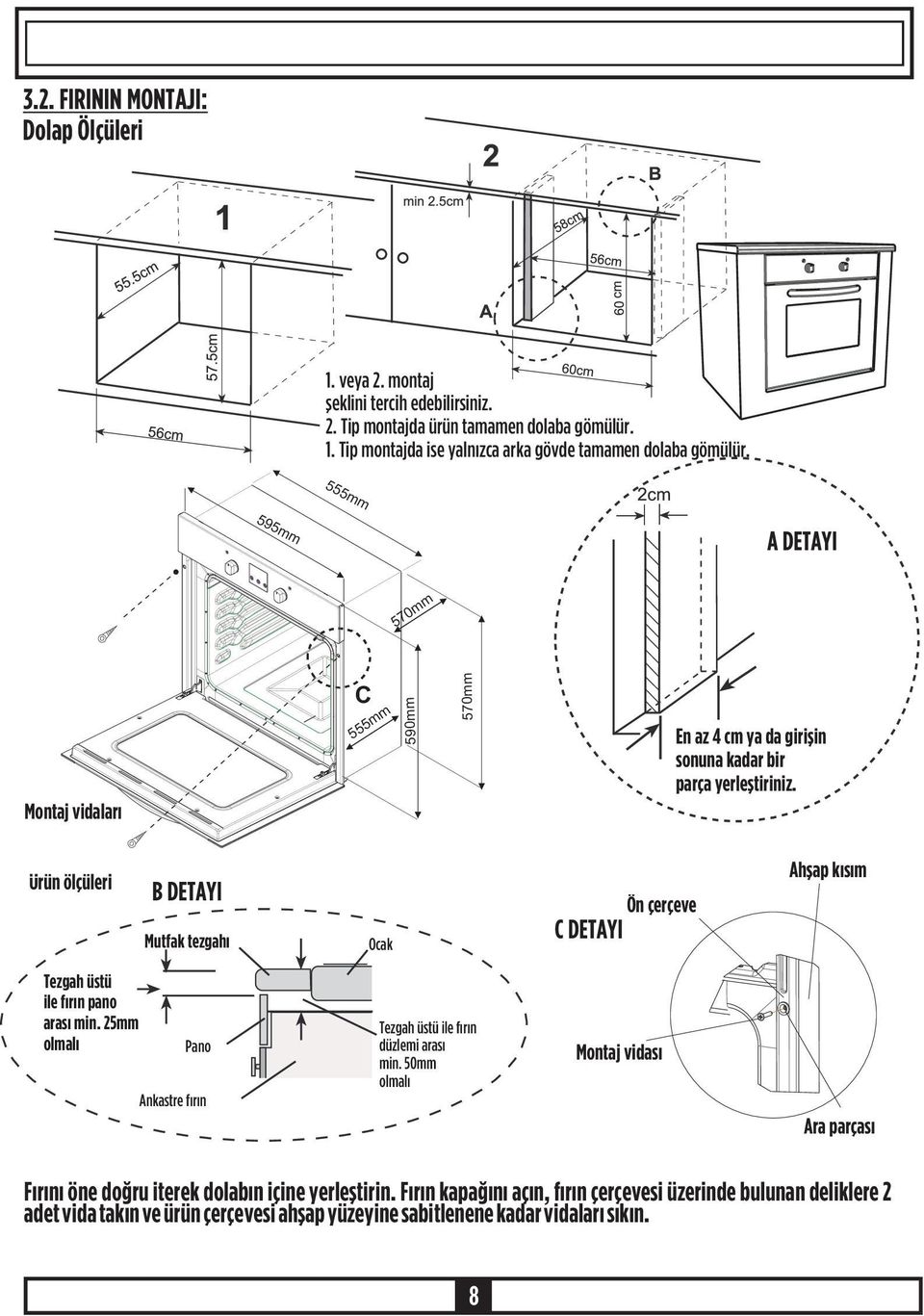 Ürün ölçüleri B DETAYI Mutfak tezgahý Ocak Ön çerçeve C DETAYI Ahþap kýsým Tezgah üstü ile fýrýn pano arasý min. 25mm olmalý Pano Ankastre fýrýn Tezgah üstü ile fýrýn düzlemi arasý min.