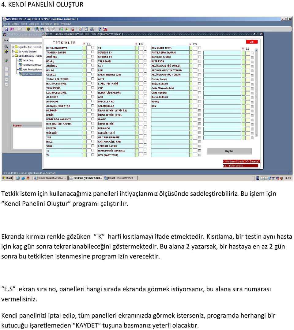 Bu alana 2 yazarsak, bir hastaya en az 2 gün sonra bu tetkikten istenmesine program izin verecektir. E.