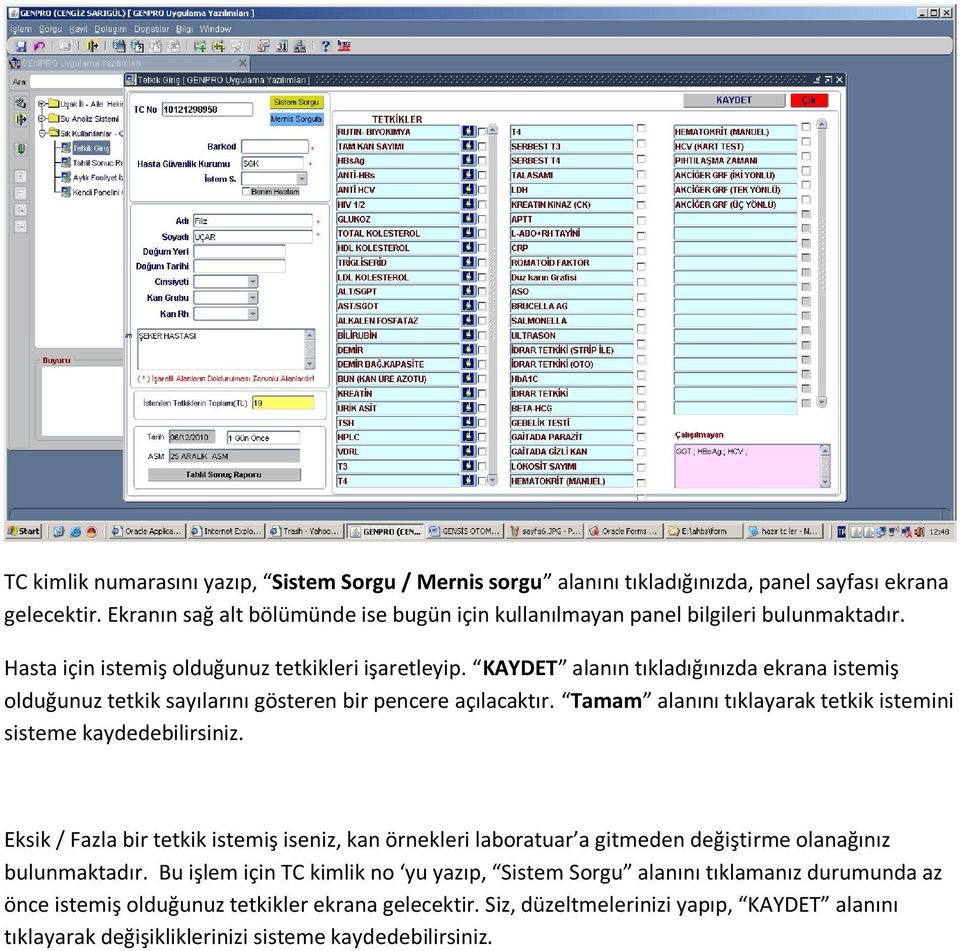 KAYDET alanın tıkladığınızda ekrana istemiş olduğunuz tetkik sayılarını gösteren bir pencere açılacaktır. Tamam alanını tıklayarak tetkik istemini sisteme kaydedebilirsiniz.