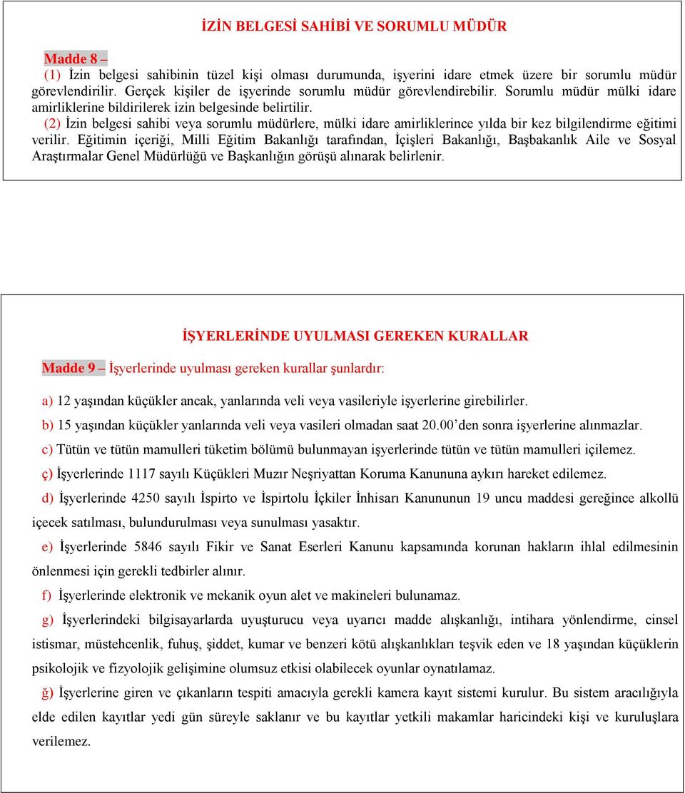 (2) İzin belgesi sahibi veya sorumlu müdürlere, mülki idare amirliklerince yılda bir kez bilgilendirme eğitimi verilir.