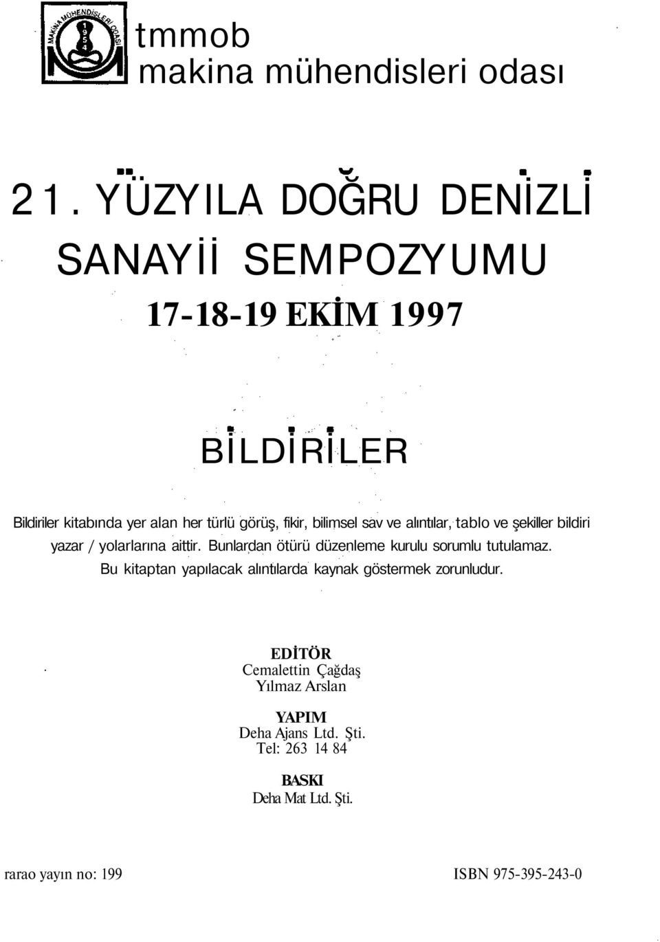 bilimsel sav ve alıntılar, tablo ve şekiller bildiri yazar / yolarlarına aittir.