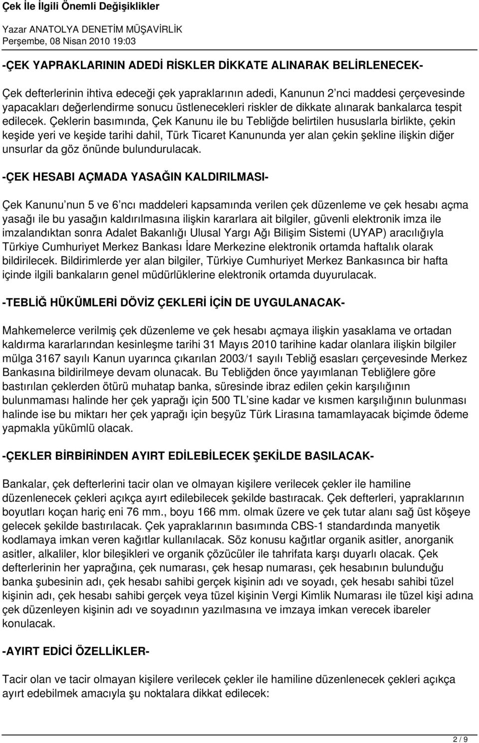 Çeklerin basımında, Çek Kanunu ile bu Tebliğde belirtilen hususlarla birlikte, çekin keşide yeri ve keşide tarihi dahil, Türk Ticaret Kanununda yer alan çekin şekline ilişkin diğer unsurlar da göz