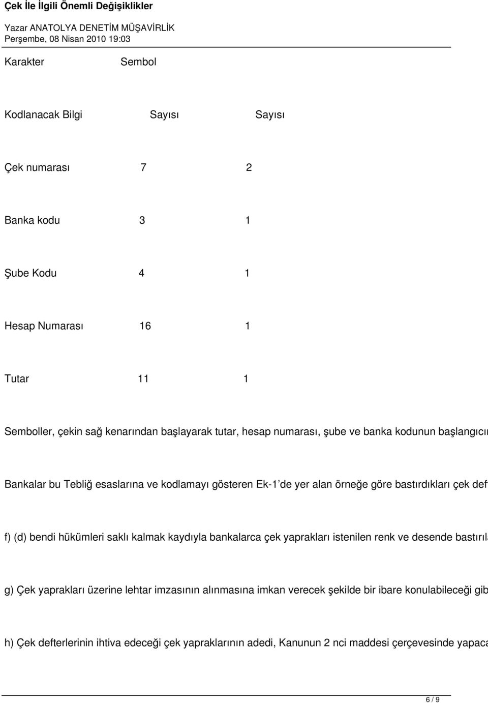 bastırdıkları çek deft f) (d) bendi hükümleri saklı kalmak kaydıyla bankalarca çek yaprakları istenilen renk ve desende bastırıla g) Çek yaprakları üzerine