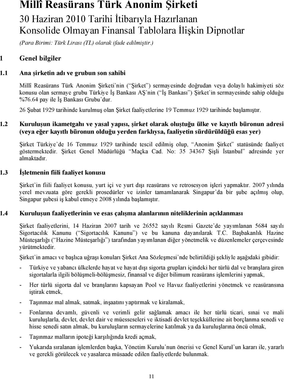 Bankası ) Şirket in sermayesinde sahip olduğu %76.64 pay ile İş Bankası Grubu dur. 26 Şubat 19