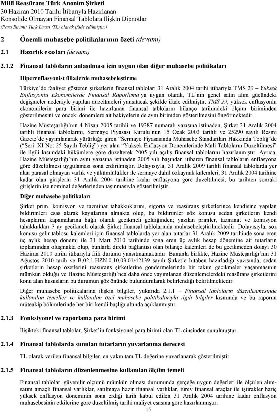 2 Finansal tabloların anlaşılması için uygun olan diğer muhasebe politikaları Hiperenflasyonist ülkelerde muhasebeleştirme Türkiye de faaliyet gösteren şirketlerin finansal tabloları 31 Aralık 2004