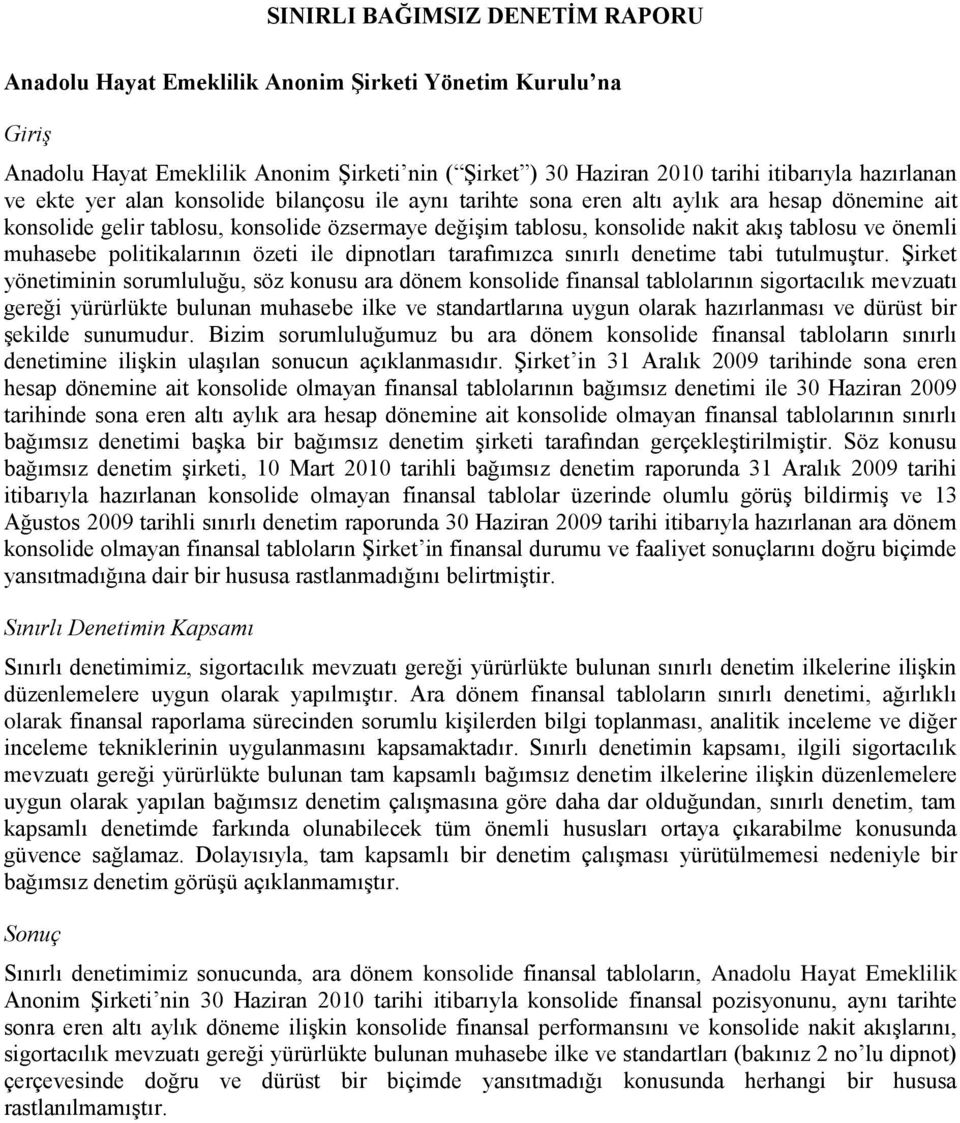 politikalarının özeti ile dipnotları tarafımızca sınırlı denetime tabi tutulmuģtur.