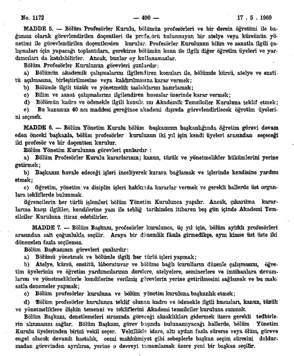 doçentlerden kurulur. Profesörler Kurulunun bilim ve sanatla ilgili çalışmaları için yapacağı toplantılara, gerekirse bolümün konu ile ilgili diğer Öğretim üyeleri ve yardımcıları da katılabilirler.