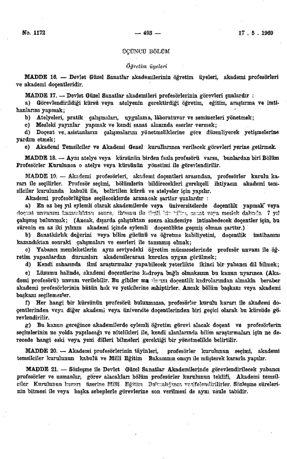 pratik çalışmaları, uygulama, laboratuvar ve seminerleri yönetmek; c) Meslekî yayınlar yapmak ve kendi sanat alanında eserler vermek; d) Doçent ve.