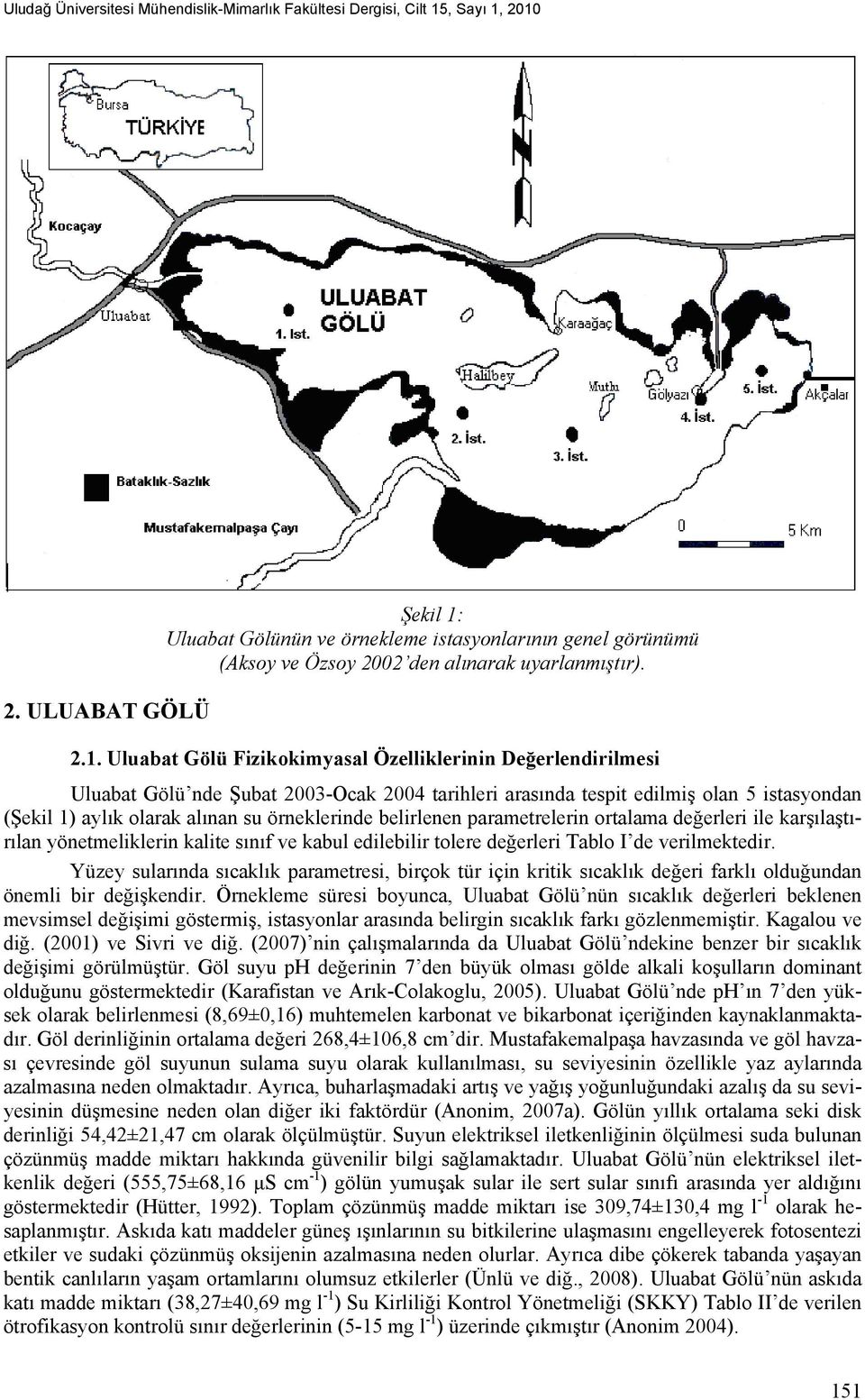 Uluabat Gölünün ve örnekleme istasyonlarının genel görünümü (Aksoy ve Özsoy 2002 den alınarak uyarlanmıştır). 2.1.