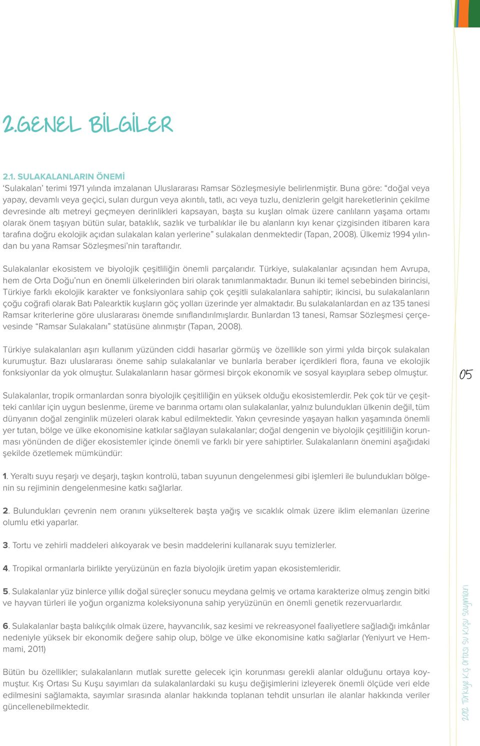 başta su kuşları olmak üzere canlıların yaşama ortamı olarak önem taşıyan bütün sular, bataklık, sazlık ve turbalıklar ile bu alanların kıyı kenar çizgisinden itibaren kara tarafına doğru ekolojik