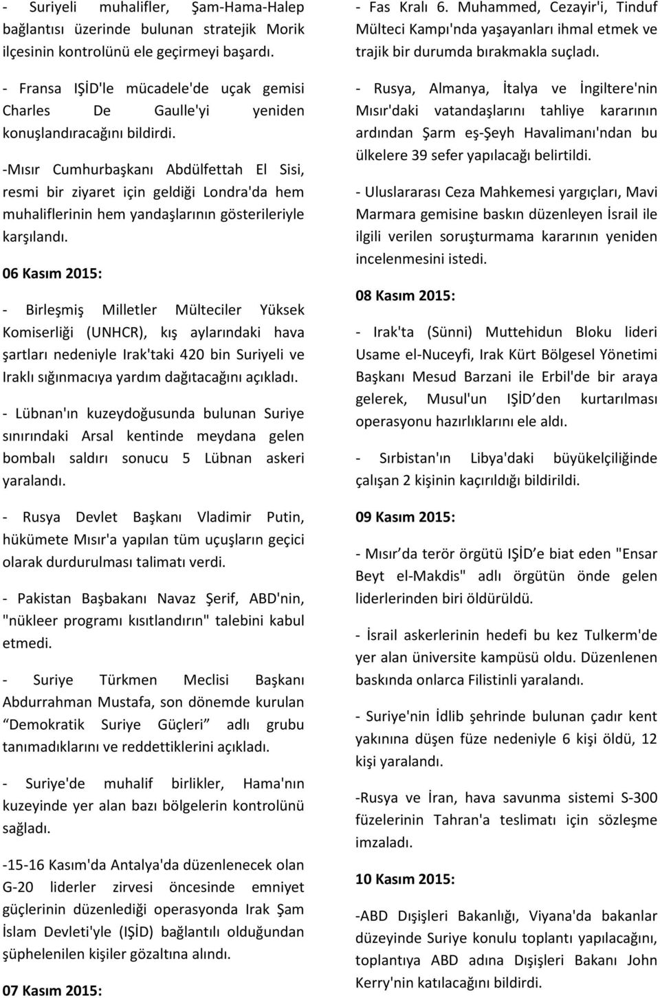 -Mısır Cumhurbaşkanı Abdülfettah El Sisi, resmi bir ziyaret için geldiği Londra'da hem muhaliflerinin hem yandaşlarının gösterileriyle karşılandı.