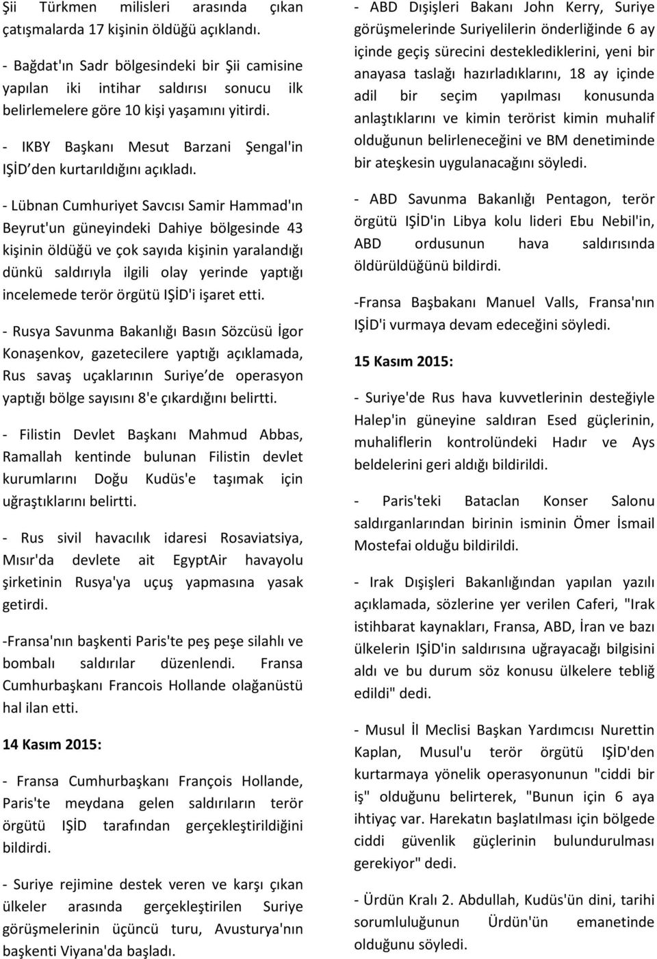 - IKBY Başkanı Mesut Barzani Şengal'in IŞİD den kurtarıldığını açıkladı.