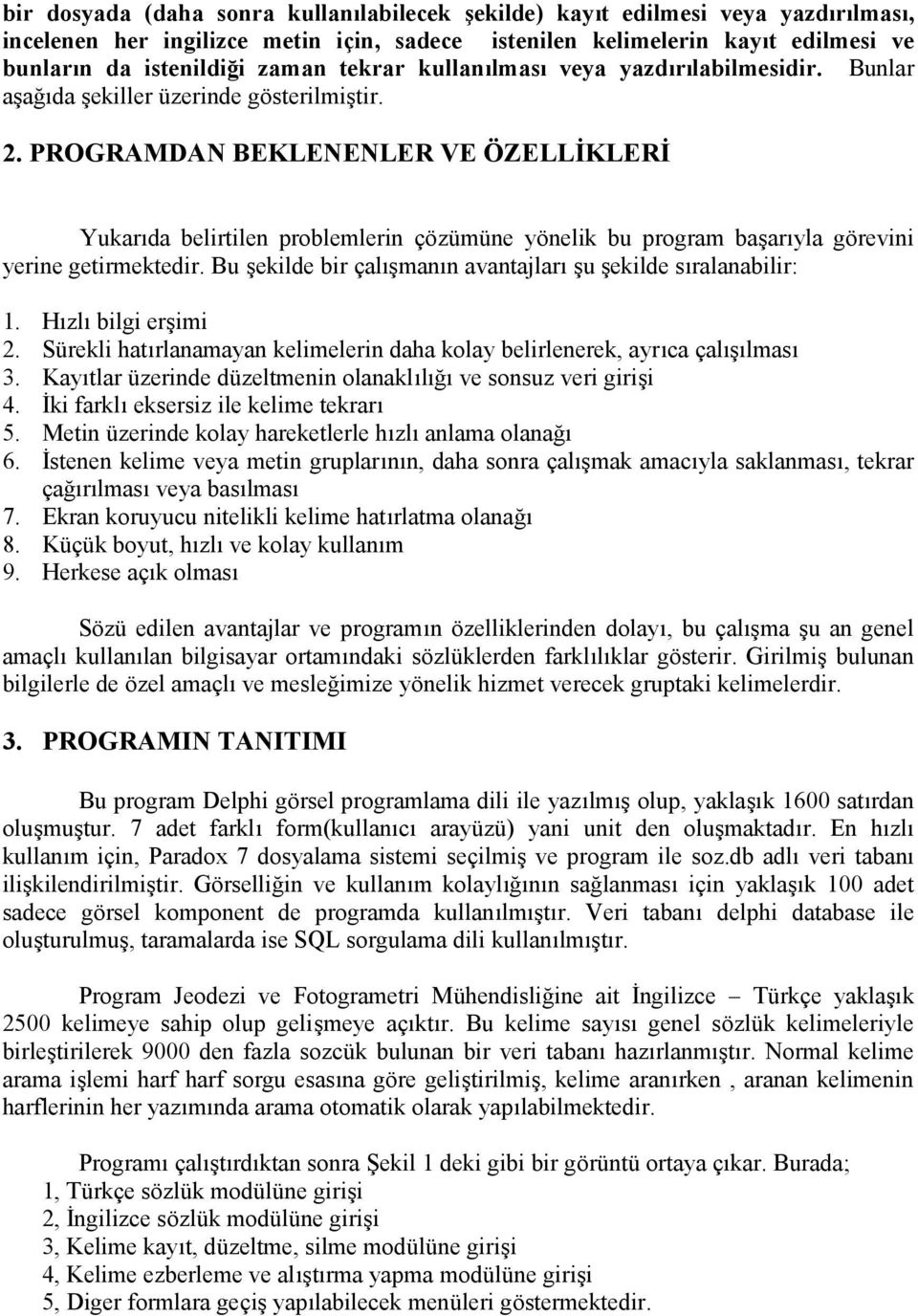 PROGRAMDAN BEKLENENLER VE Ö ZELLİ KLERİ Yukarıda belirtilen problemlerin çö zümüne yö nelik bu program başarıyla gö revini yerine getirmektedir.