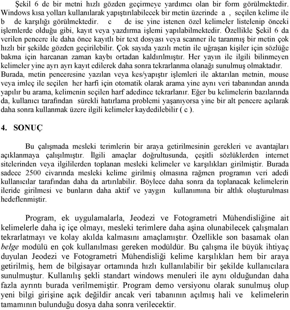 c de ise yine istenen ö zel kelimeler listelenip ö nceki işlemlerde olduğ u gibi, kayıt veya yazdırma işlemi yapılabilmektedir.