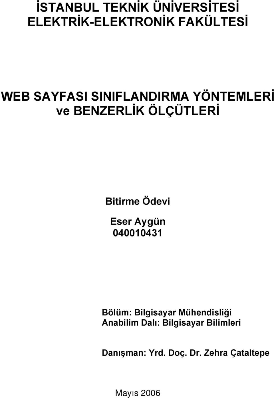 Ödev Eser Aygün 040010431 Bölüm: Blgsayar Mühendslğ Anablm