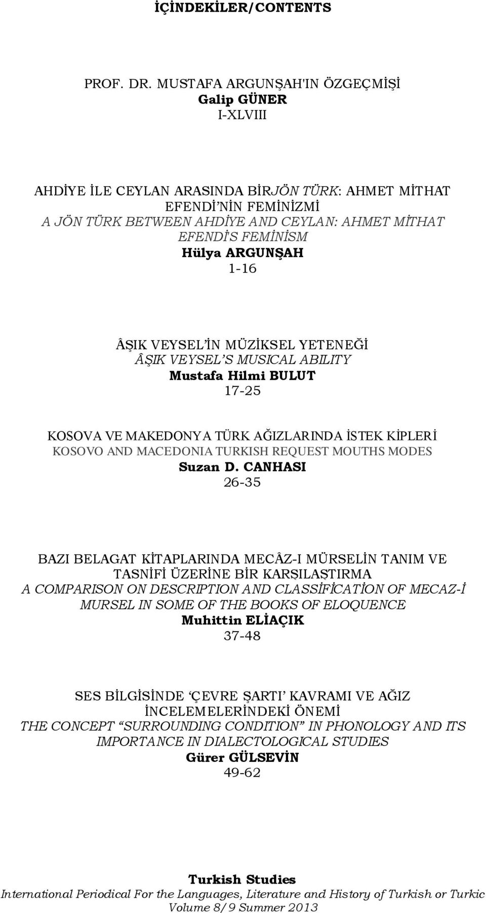 ARGUNġAH 1-16 ÂŞIK VEYSEL İN MÜZİKSEL YETENEĞİ ÂŞIK VEYSEL S MUSICAL ABILITY Mustafa Hilmi BULUT 17-25 KOSOVA VE MAKEDONYA TÜRK AĞIZLARINDA İSTEK KİPLERİ KOSOVO AND MACEDONIA TURKISH REQUEST MOUTHS