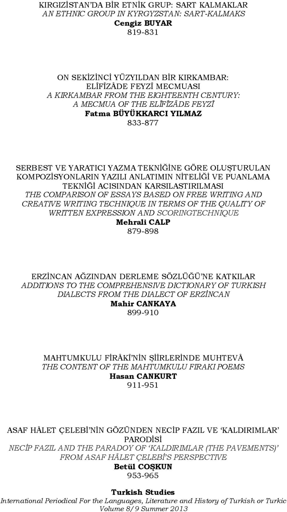 AÇISINDAN KARŞILAŞTIRILMASI THE COMPARISON OF ESSAYS BASED ON FREE WRITING AND CREATIVE WRITING TECHNIQUE IN TERMS OF THE QUALITY OF WRITTEN EXPRESSION AND SCORINGTECHNIQUE Mehrali CALP 879-898