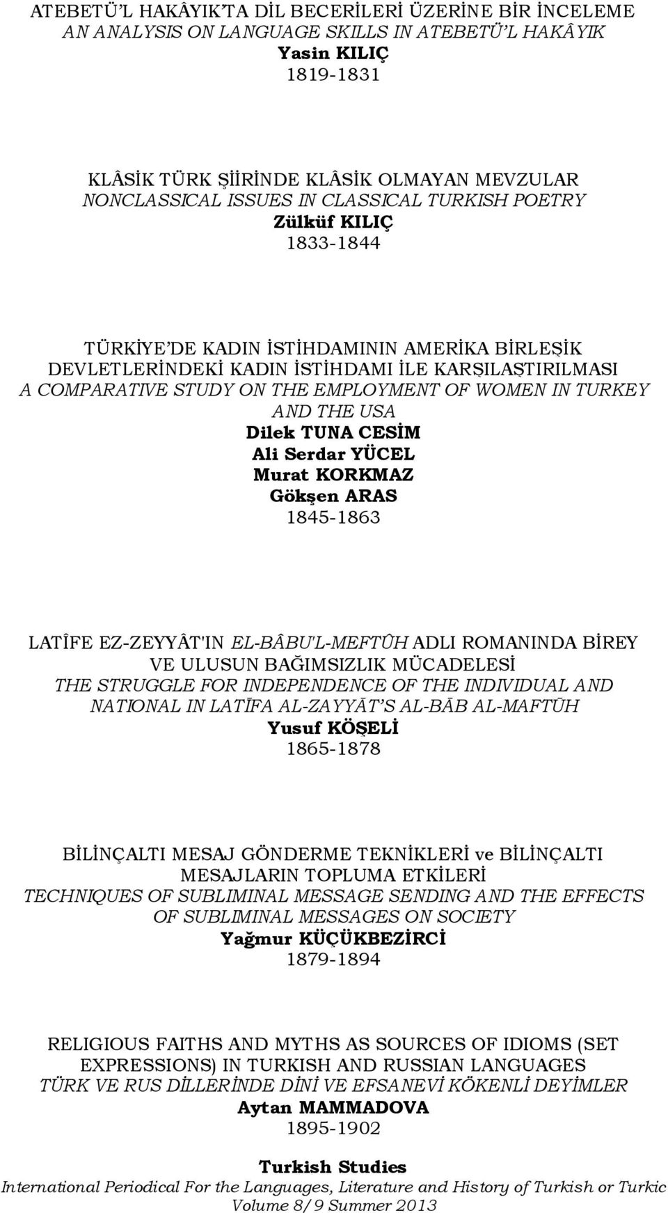 TURKEY AND THE USA Dilek TUNA CESĠM Ali Serdar YÜCEL Murat KORKMAZ GökĢen ARAS 1845-1863 LATÎFE EZ-ZEYYÂT'IN EL-BÂBU'L-MEFTÛH ADLI ROMANINDA BİREY VE ULUSUN BAĞIMSIZLIK MÜCADELESİ THE STRUGGLE FOR