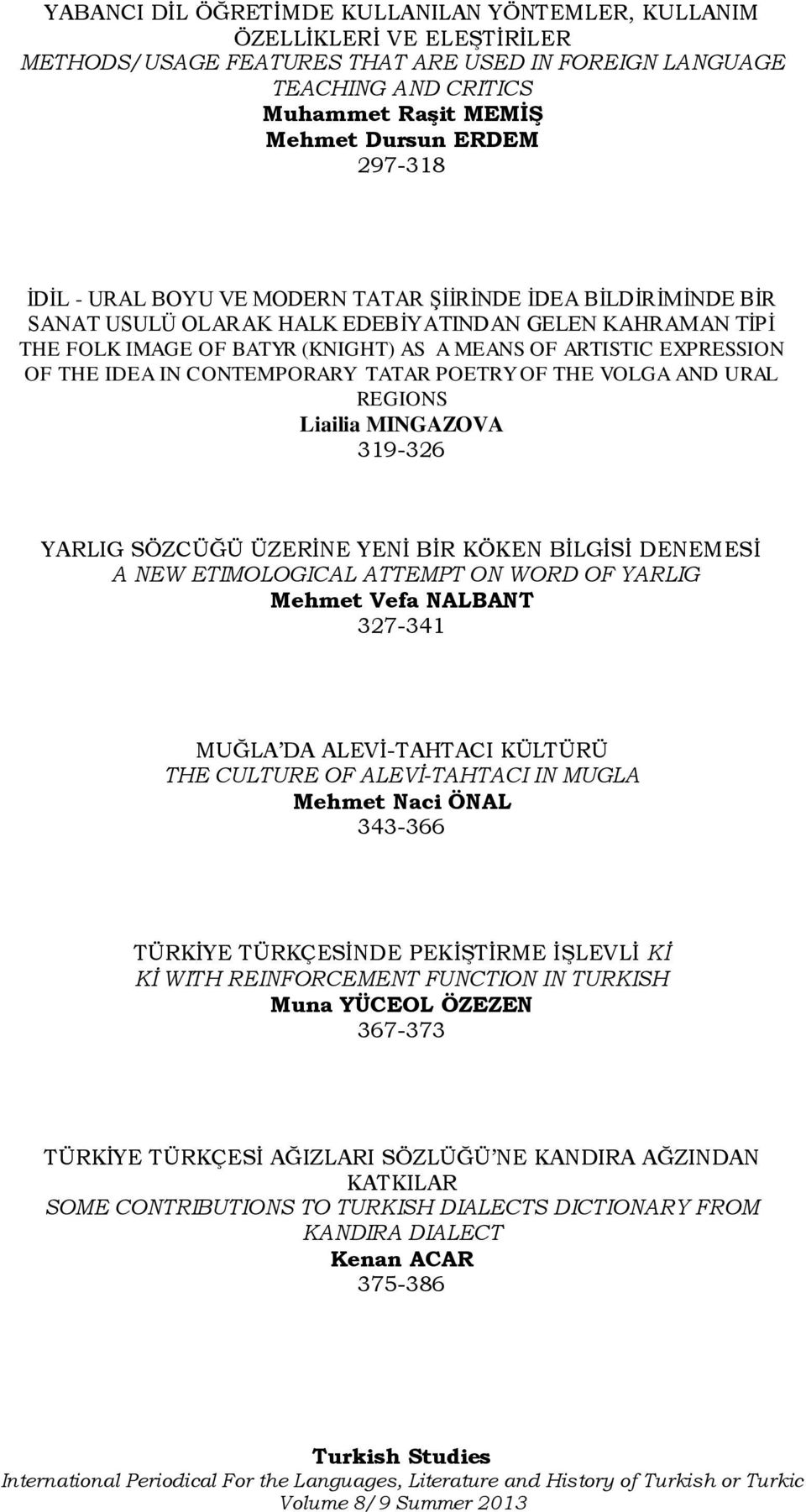 THE IDEA IN CONTEMPORARY TATAR POETRY OF THE VOLGA AND URAL REGIONS Liailia MINGAZOVA 319-326 YARLIG SÖZCÜĞÜ ÜZERİNE YENİ BİR KÖKEN BİLGİSİ DENEMESİ A NEW ETIMOLOGICAL ATTEMPT ON WORD OF YARLIG