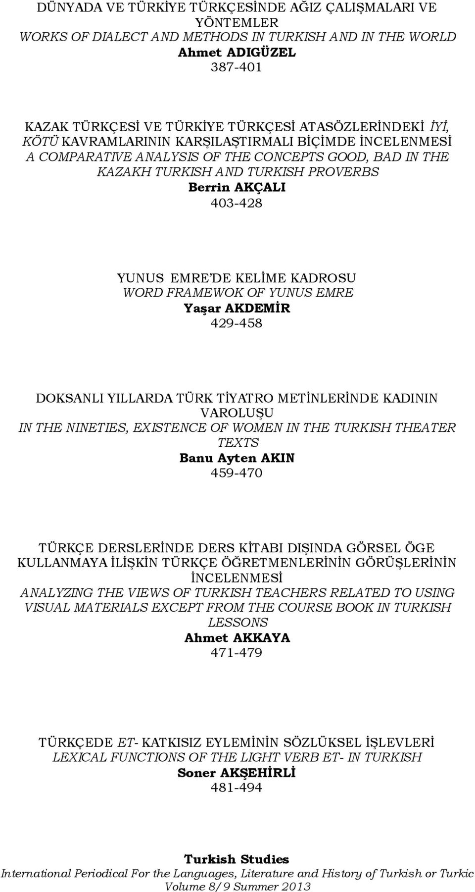 WORD FRAMEWOK OF YUNUS EMRE YaĢar AKDEMĠR 429-458 DOKSANLI YILLARDA TÜRK TİYATRO METİNLERİNDE KADININ VAROLUŞU IN THE NINETIES, EXISTENCE OF WOMEN IN THE TURKISH THEATER TEXTS Banu Ayten AKIN 459-470