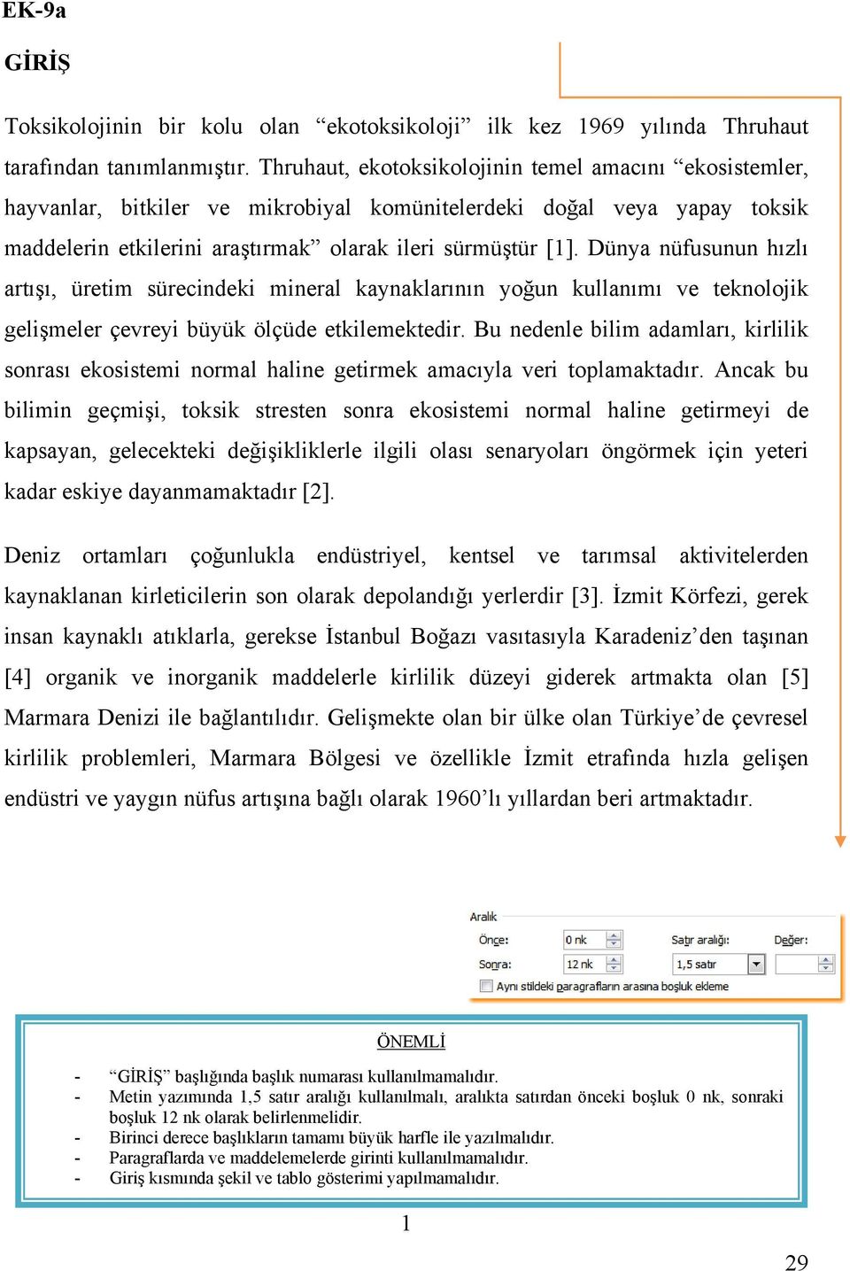 Dünya nüfusunun hızlı artışı, üretim sürecindeki mineral kaynaklarının yoğun kullanımı ve teknolojik gelişmeler çevreyi büyük ölçüde etkilemektedir.