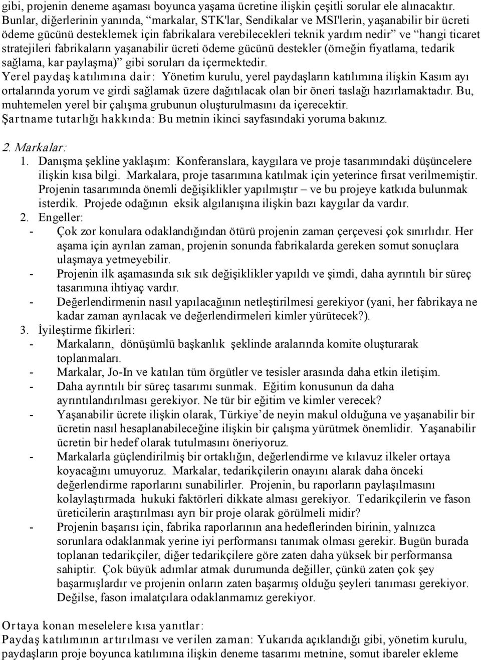 stratejileri fabrikaların yaşanabilir ücreti ödeme gücünü destekler (örneğin fiyatlama, tedarik sağlama, kar paylaşma) gibi soruları da içermektedir.