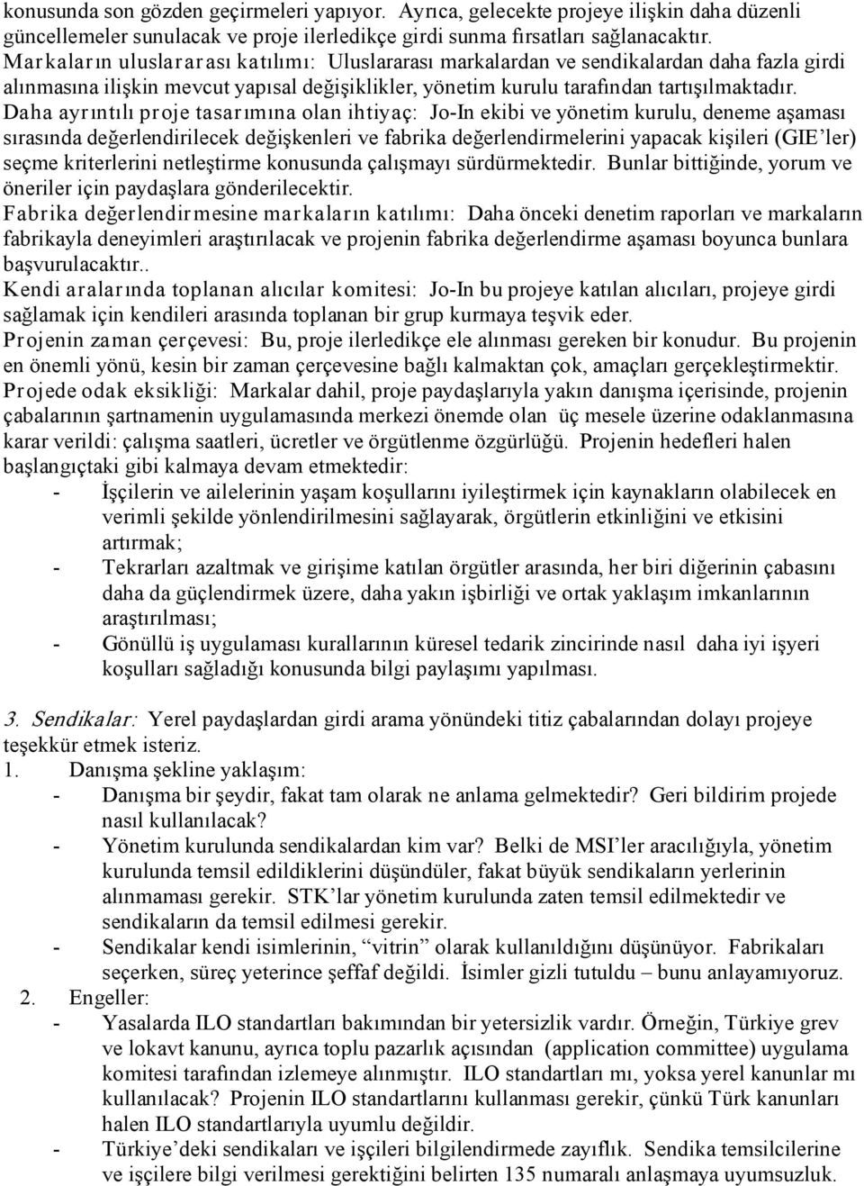 Daha ayr ıntılı pr oje tasar ımına olan ihtiyaç: Jo In ekibi ve yönetim kurulu, deneme aşaması sırasında değerlendirilecek değişkenleri ve fabrika değerlendirmelerini yapacak kişileri (GIE ler) seçme