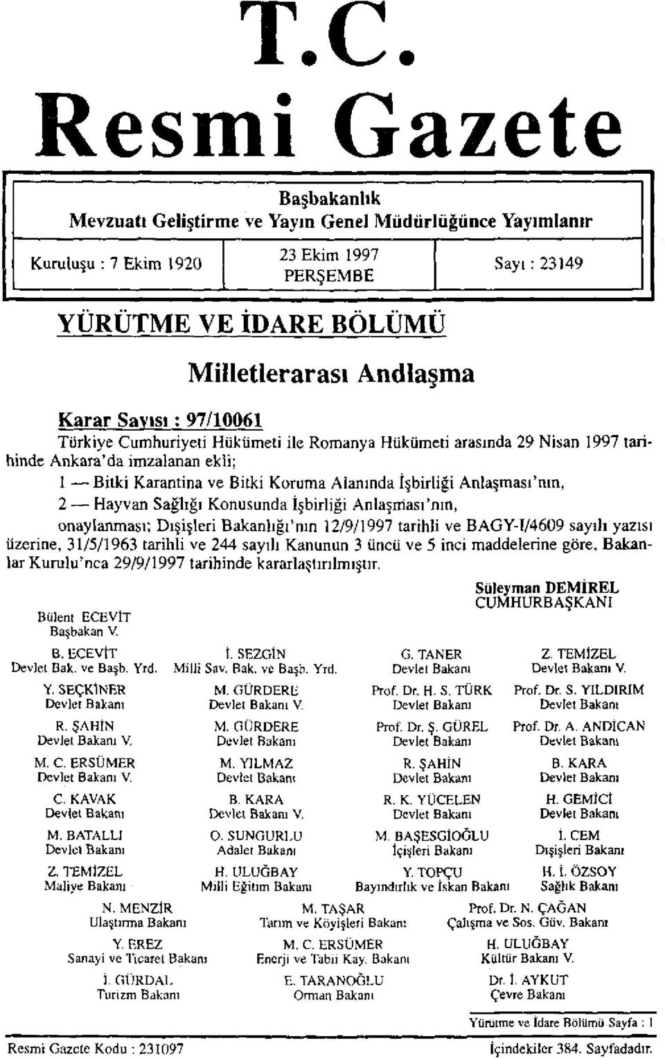 Anlaşması'nın, 2 Hayvan Sağlığı Konusunda İşbirliği Anlaşması'nın, onaylanması; Dışişleri Bakanlığı'nın 12/9/1997 tarihli ve BAGY-T/4609 sayılı yazısı üzerine, 31/5/1963 tarihli ve 244 sayılı Kanunun