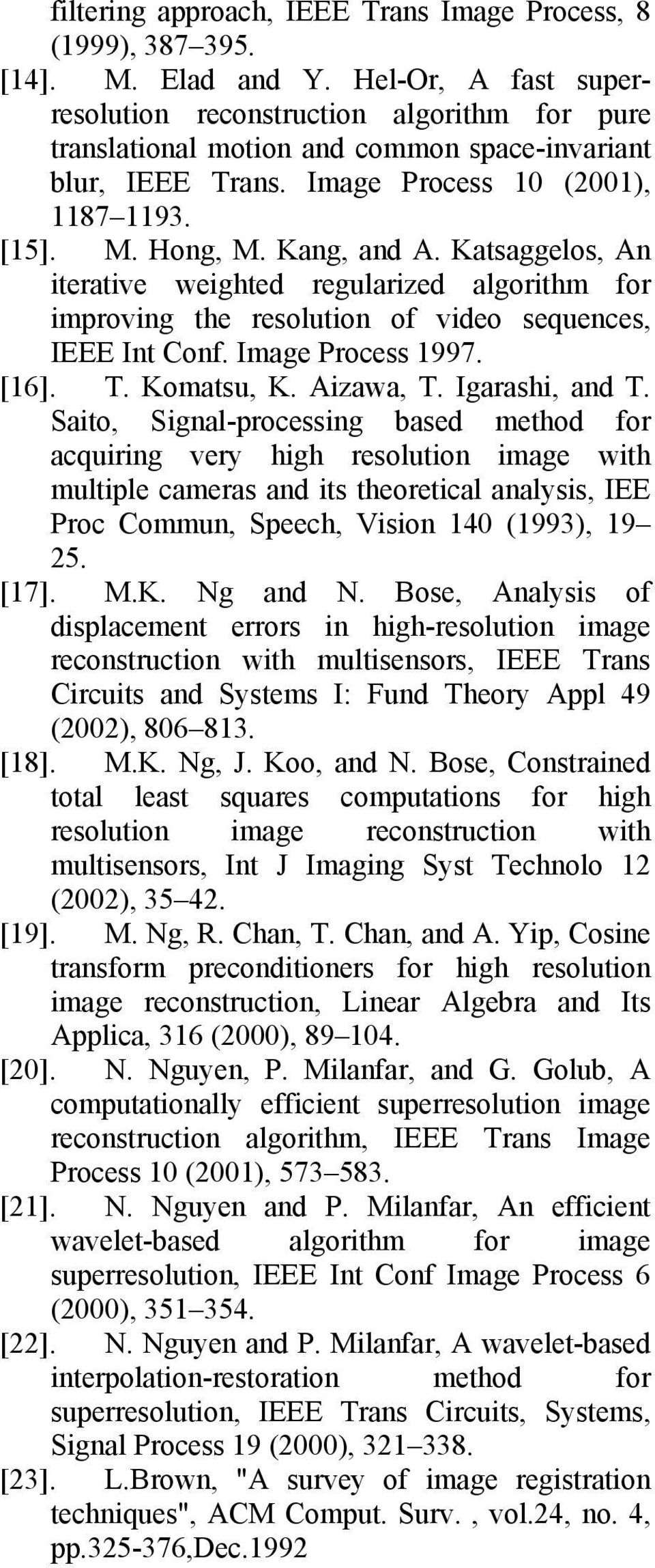 Katsaggelos, An teratve weghted regularzed algorthm for mprovng the resoluton of vdeo sequences, IEEE Int Conf. Image Process 997. [6]. T. Komatsu, K. Azawa, T. Igarash, and T.