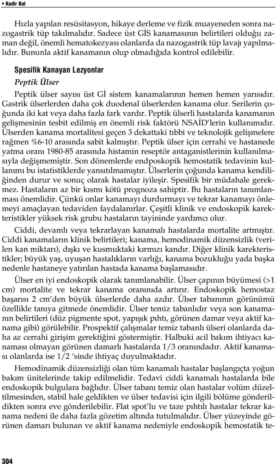 Spesifik Kanayan Lezyonlar Peptik Ülser Peptik ülser say s üst G sistem kanamalar n n hemen hemen yar s d r. Gastrik ülserlerden daha çok duodenal ülserlerden kanama olur.