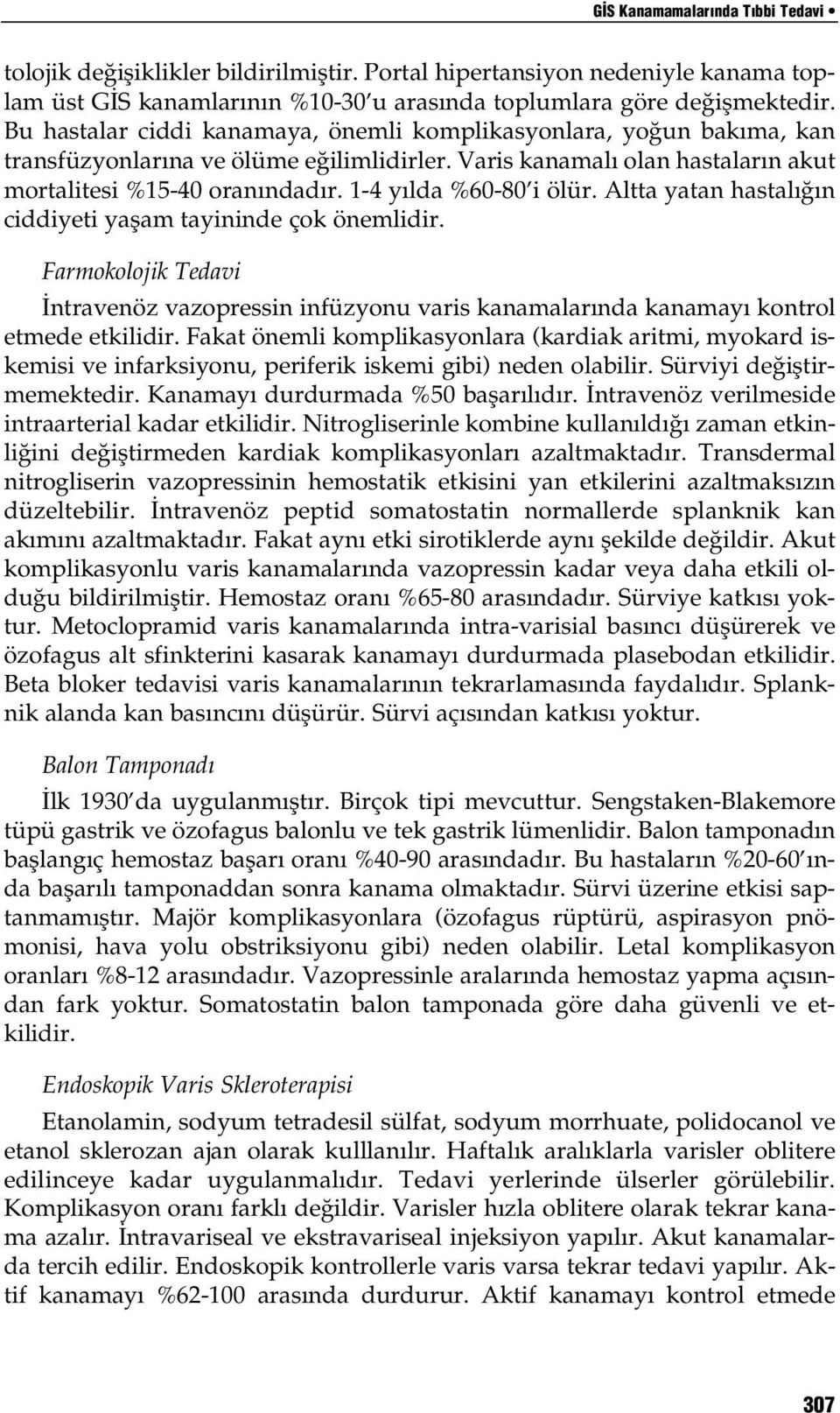 1-4 y lda %60-80 i ölür. Altta yatan hastal n ciddiyeti yaflam tayininde çok önemlidir. Farmokolojik Tedavi ntravenöz vazopressin infüzyonu varis kanamalar nda kanamay kontrol etmede etkilidir.