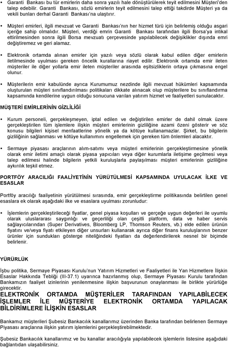 Müşteri emirleri, ilgili mevzuat ve Garanti Bankası nın her hizmet türü için belirlemiş olduğu asgari içeriğe sahip olmalıdır.