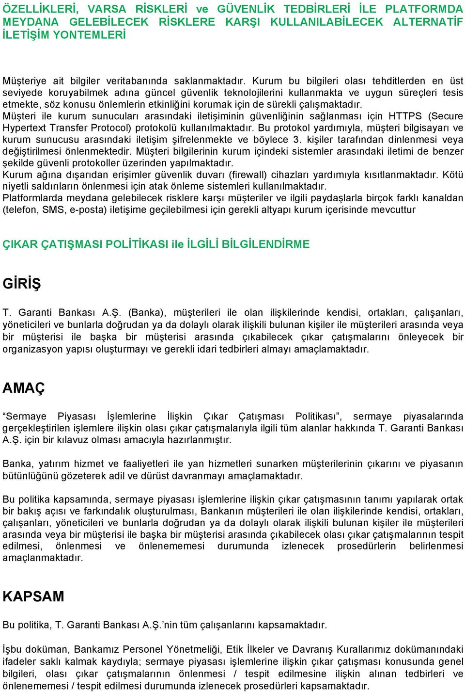 Kurum bu bilgileri olası tehditlerden en üst seviyede koruyabilmek adına güncel güvenlik teknolojilerini kullanmakta ve uygun süreçleri tesis etmekte, söz konusu önlemlerin etkinliğini korumak için