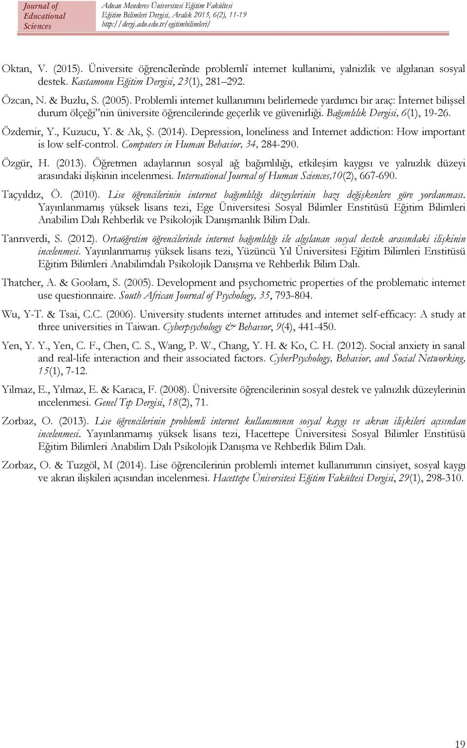 , Kuzucu, Y. & Ak, Ş. (2014). Depression, loneliness and Internet addiction: How important is low self-control. Computers in Human Behavior, 34, 284-290. Özgür, H. (2013).