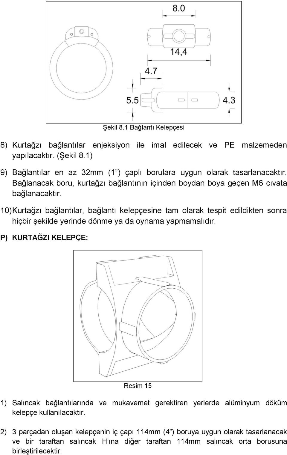 10) Kurtağzı bağlantılar, bağlantı kelepçesine tam olarak tespit edildikten sonra hiçbir şekilde yerinde dönme ya da oynama yapmamalıdır.