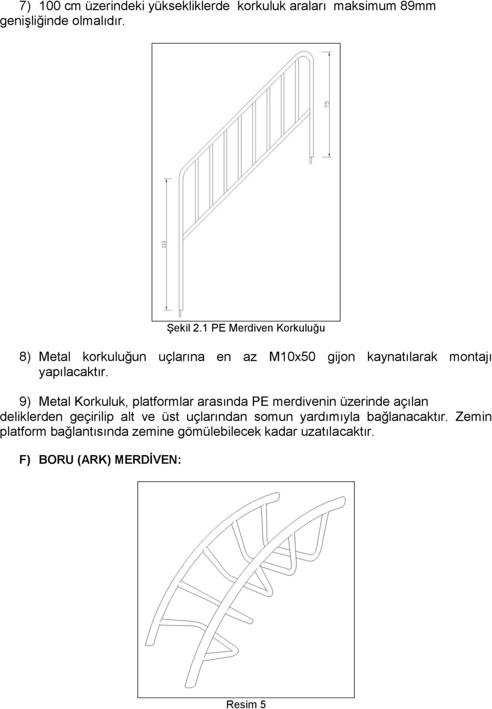 9) Metal Korkuluk, platformlar arasında PE merdivenin üzerinde açılan deliklerden geçirilip alt ve üst uçlarından