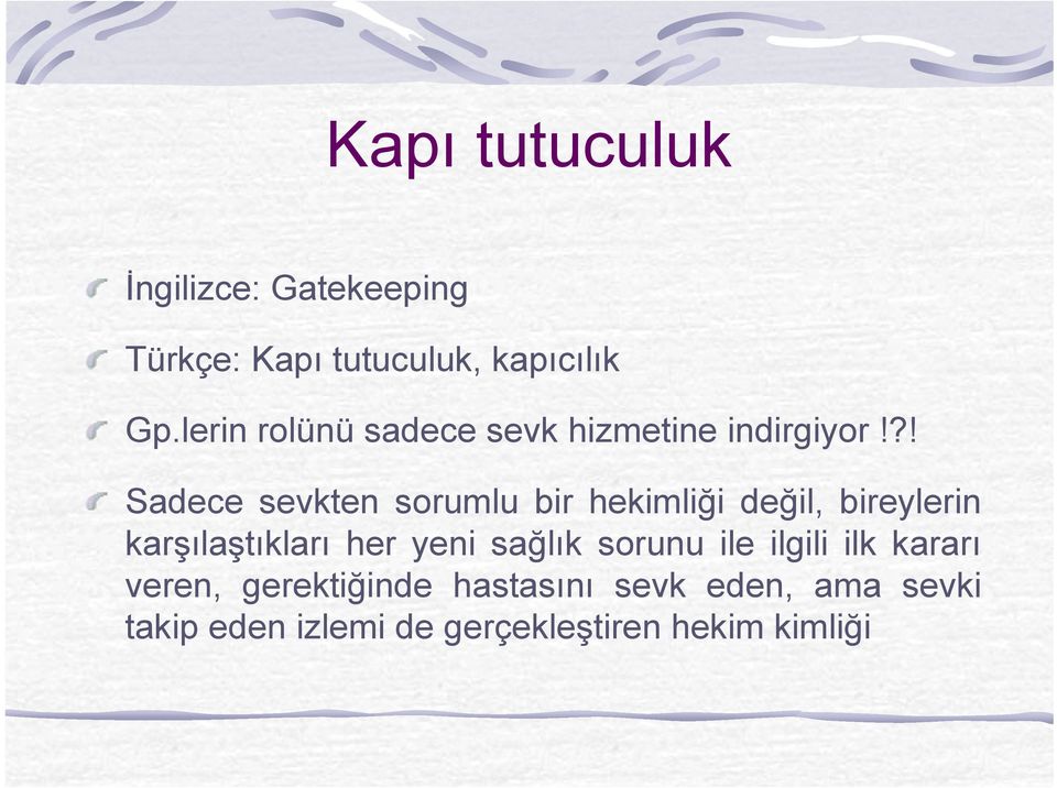 ?! Sadece sevkten sorumlu bir hekimliği değil, bireylerin karşılaştıkları her yeni