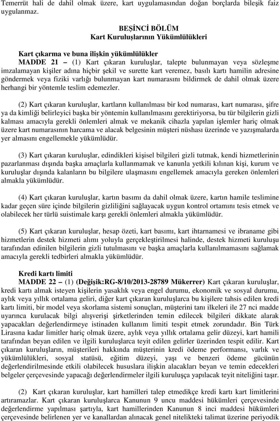 şekil ve surette kart veremez, basılı kartı hamilin adresine göndermek veya fiziki varlığı bulunmayan kart numarasını bildirmek de dahil olmak üzere herhangi bir yöntemle teslim edemezler.