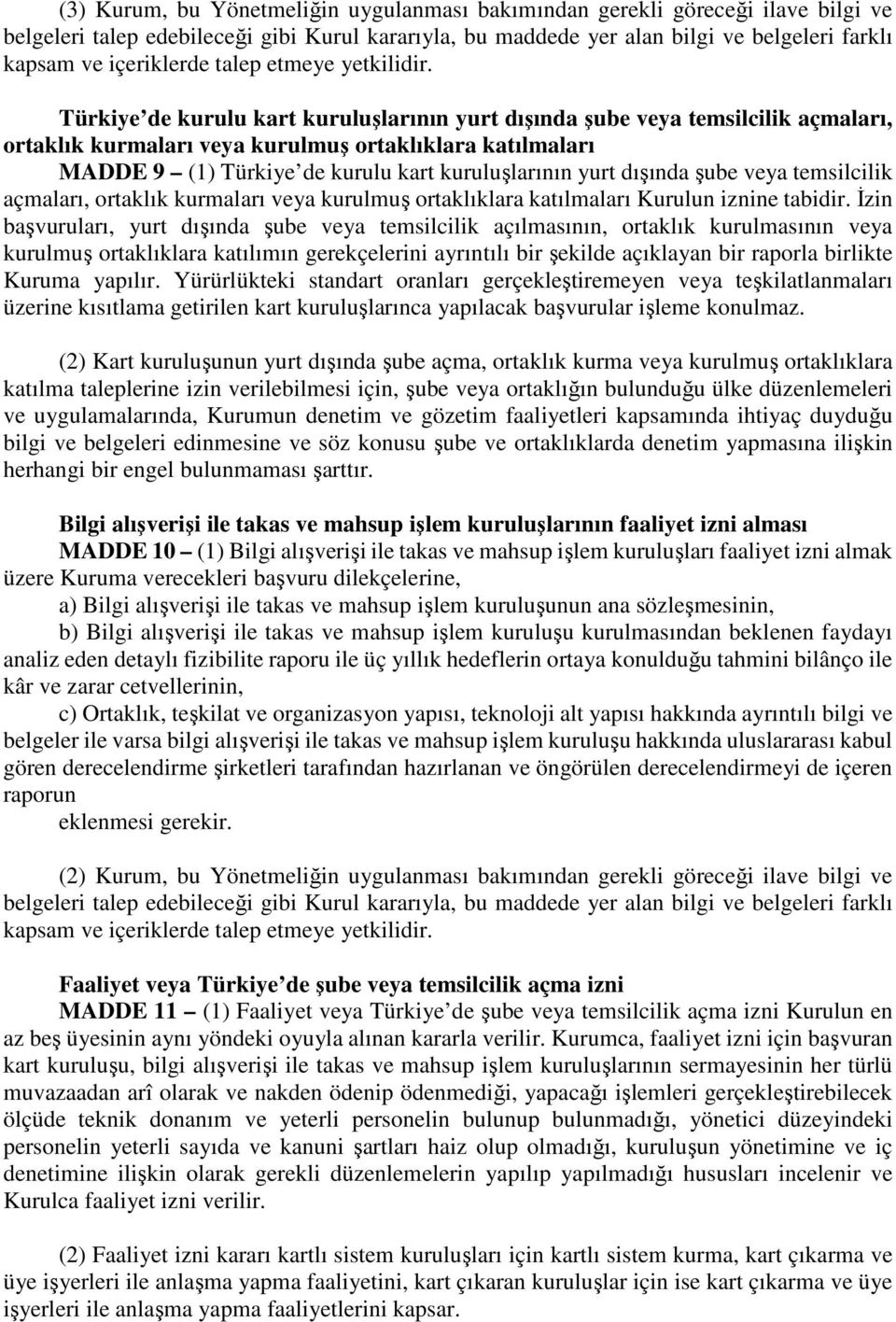 Türkiye de kurulu kart kuruluşlarının yurt dışında şube veya temsilcilik açmaları, ortaklık kurmaları veya kurulmuş ortaklıklara katılmaları MADDE 9 (1) Türkiye de kurulu kart kuruluşlarının yurt