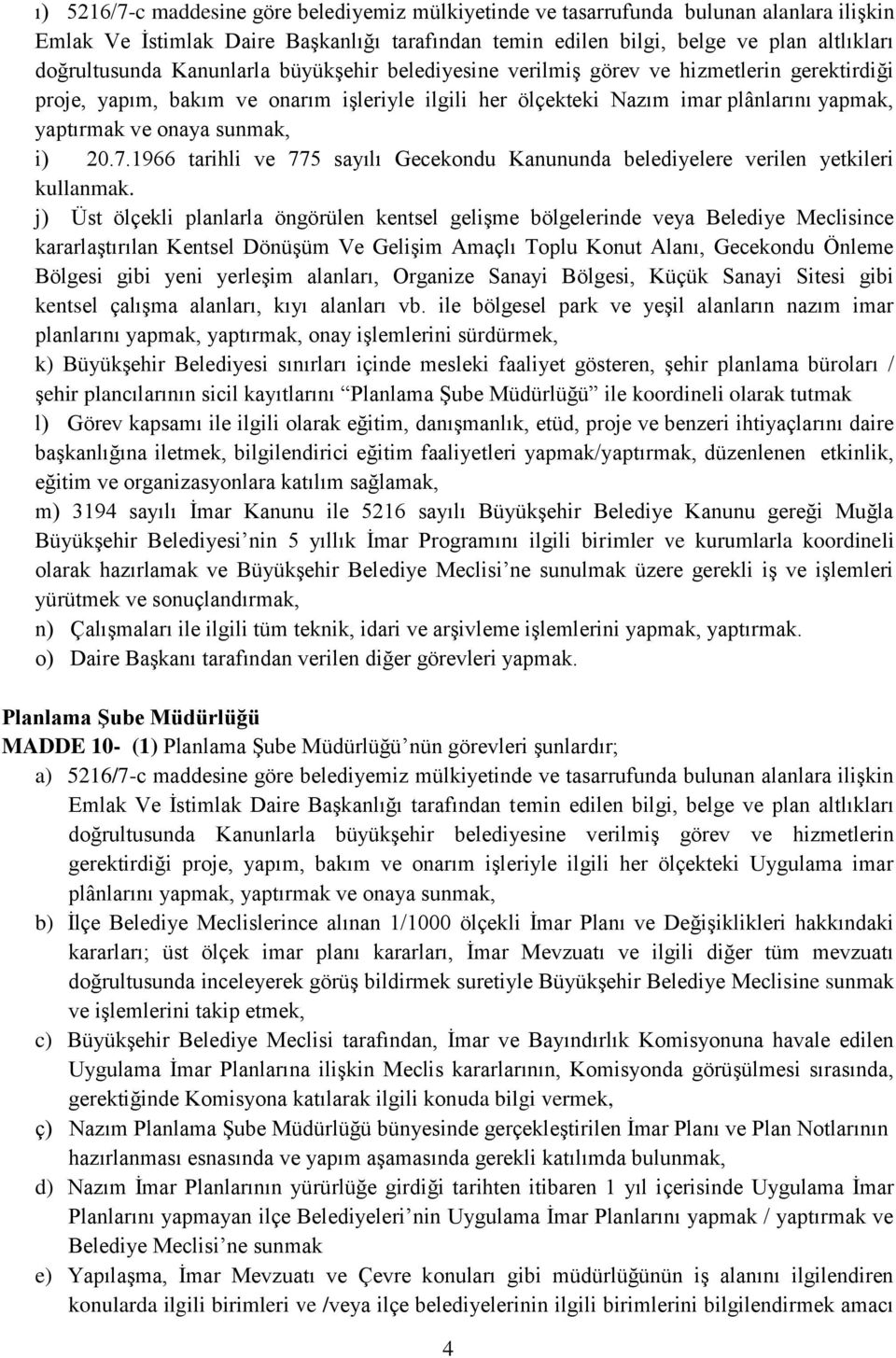 20.7.1966 tarihli ve 775 sayılı Gecekondu Kanununda belediyelere verilen yetkileri kullanmak.