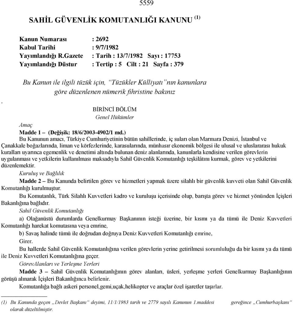 bakınız BİRİNCİ BÖLÜM Genel Hükümler Amaç Madde 1 (Değişik: 18/6/2003-4902/1 md.