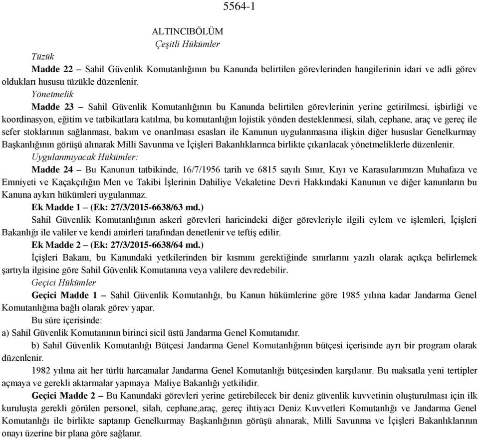 desteklenmesi, silah, cephane, araç ve gereç ile sefer stoklarının sağlanması, bakım ve onarılması esasları ile Kanunun uygulanmasına ilişkin diğer hususlar Genelkurmay Başkanlığının görüşü alınarak