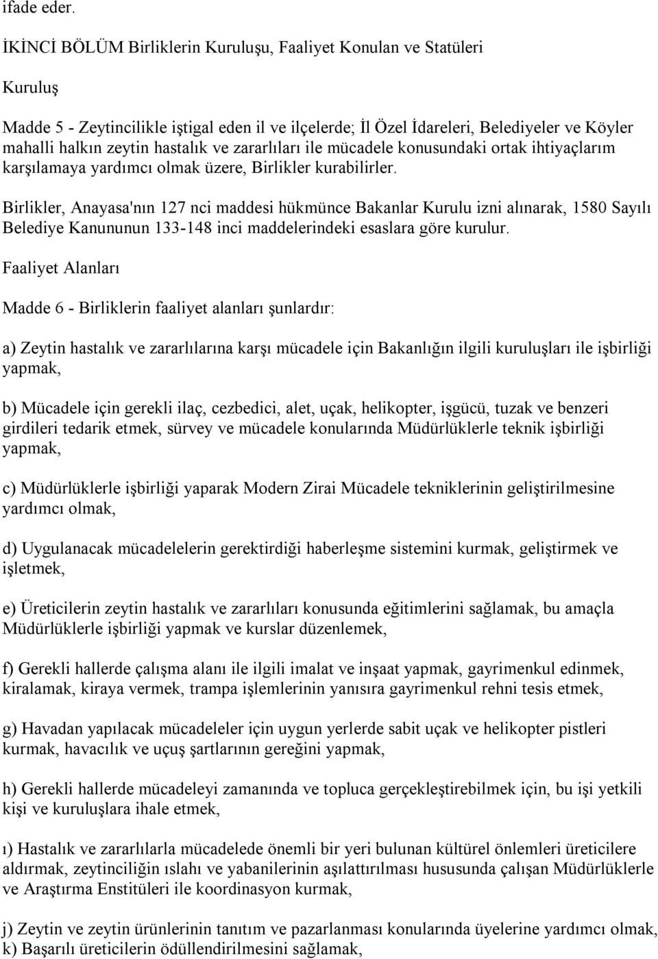 ve zararlıları ile mücadele konusundaki ortak ihtiyaçlarım karşılamaya yardımcı olmak üzere, Birlikler kurabilirler.