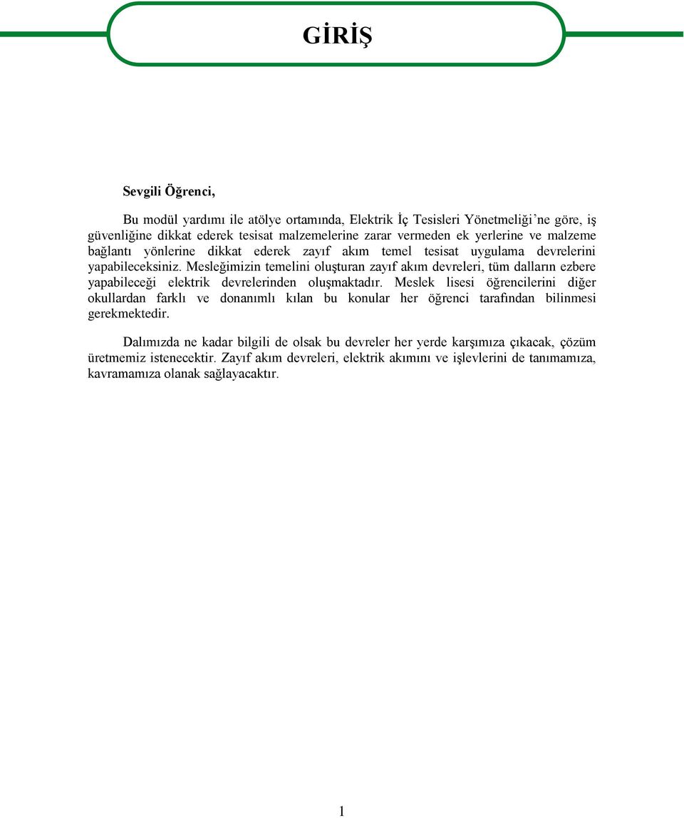 Mesleğimizin temelini oluģturan zayıf akım devreleri, tüm dalların ezbere yapabileceği elektrik devrelerinden oluģmaktadır.