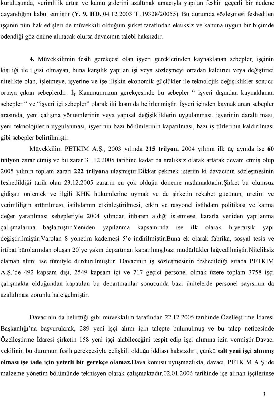 Müvekkilimin fesih gerekçesi olan işyeri gereklerinden kaynaklanan sebepler, işçinin kişiliği ile ilgisi olmayan, buna karşılık yapılan işi veya sözleşmeyi ortadan kaldırıcı veya değiştirici