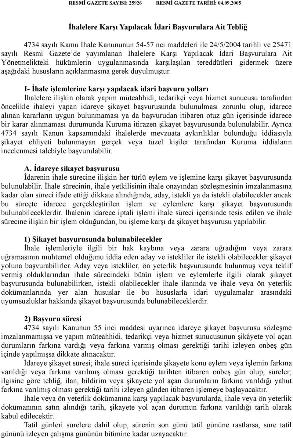 Yapılacak İdari Başvurulara Ait Yönetmelikteki hükümlerin uygulanmasında karşılaşılan tereddütleri gidermek üzere aşağıdaki hususların açıklanmasına gerek duyulmuştur.