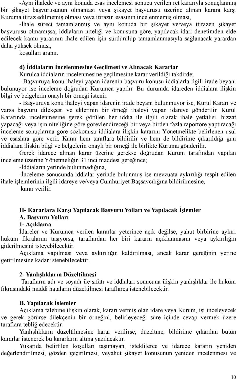 idari denetimden elde edilecek kamu yararının ihale edilen işin sürdürülüp tamamlanmasıyla sağlanacak yarardan daha yüksek olması, koşulları aranır.