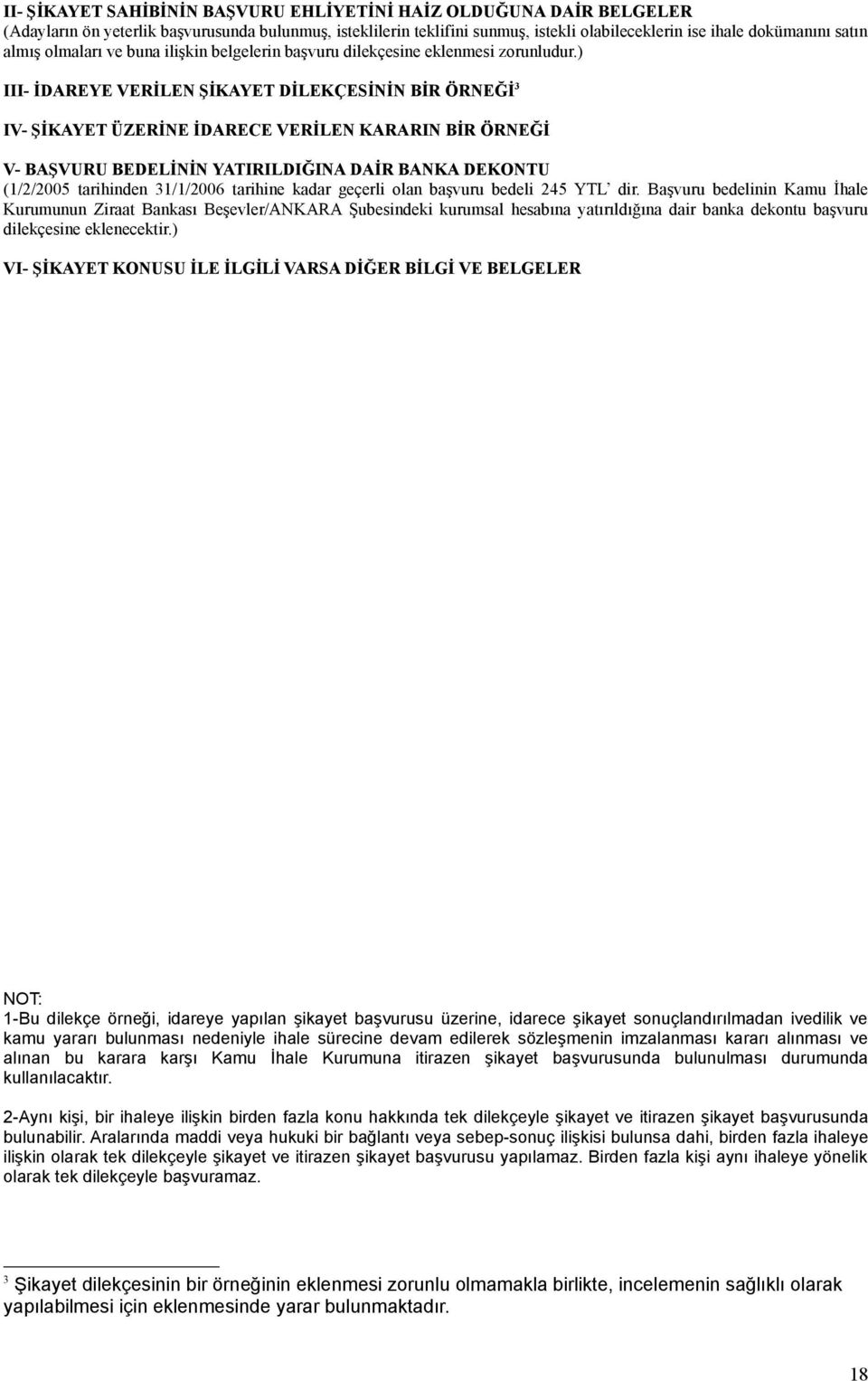 ) III- İDAREYE VERİLEN ŞİKAYET DİLEKÇESİNİN BİR ÖRNEĞİ 3 IV- ŞİKAYET ÜZERİNE İDARECE VERİLEN KARARIN BİR ÖRNEĞİ V- BAŞVURU BEDELİNİN YATIRILDIĞINA DAİR BANKA DEKONTU (1/2/2005 tarihinden 31/1/2006